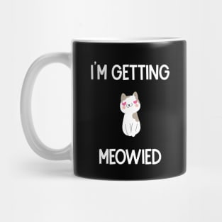 I'm Getting Meowied Mug